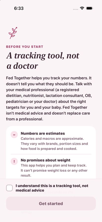 The app's first screen in the blush theme: A tracking tool, not a doctor. It says Fed Together helps you track your numbers but doesn't tell you what they should be, that numbers are estimates and that there are no promises about weight, and asks you to tick a box before getting started.