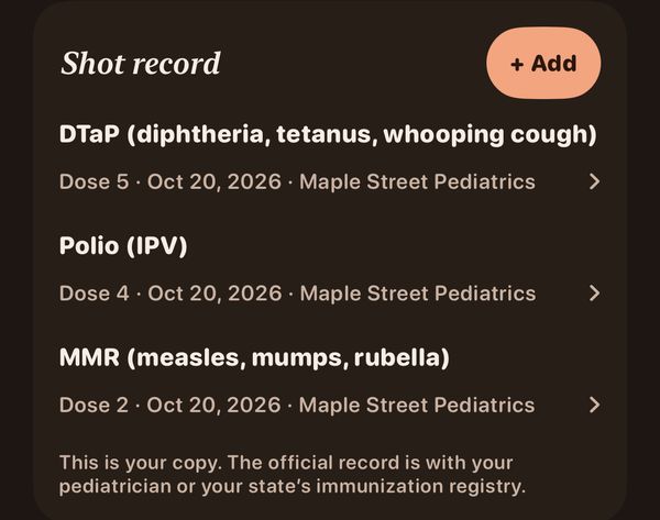 A child's shot record in the dark theme with three vaccines, each with dose number, date and where it was given, and the note: This is your copy. The official record is with your pediatrician or your state's immunization registry.